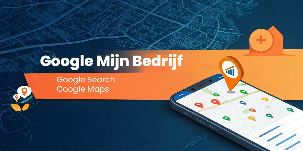 Google Mijn Bedrijf - Google Bedrijfsprofiel - Meer lokale leadgeneratie via Google Search en Google Maps
