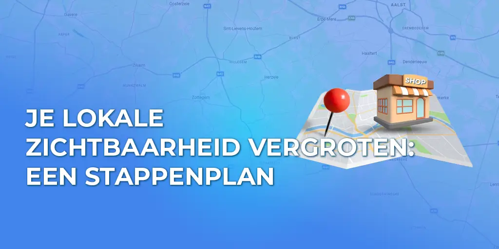 Je lokale zichtbaarheid vergroten: een stappenplan