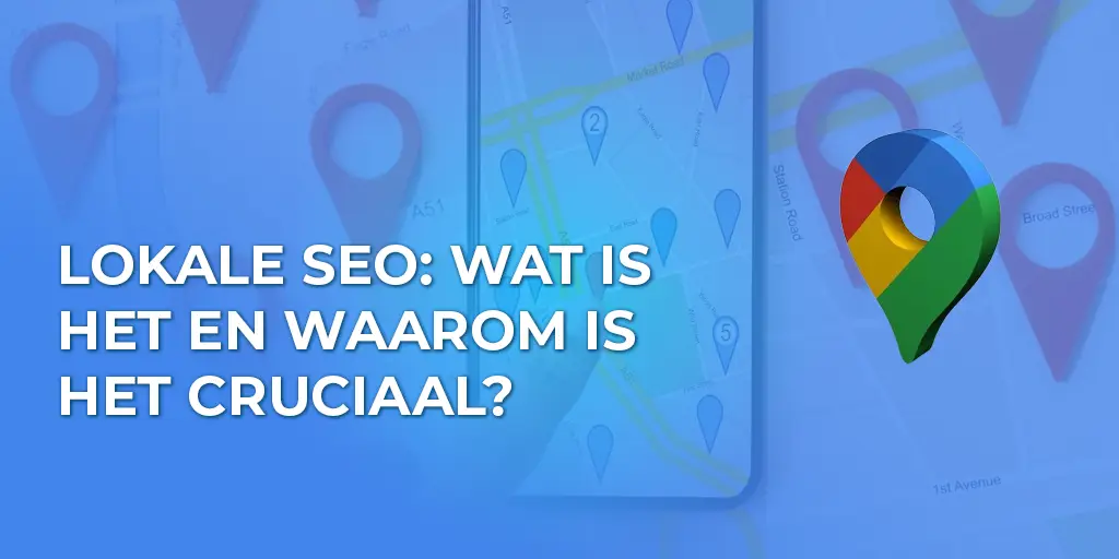 Lokale SEO: wat is het en waarom is het cruciaal?