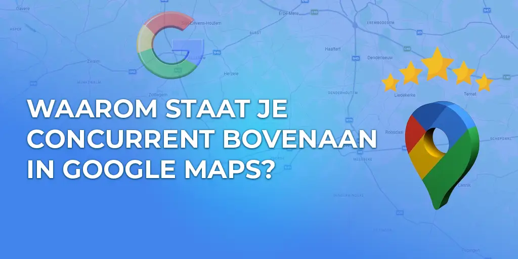 Waarom staat je concurrent bovenaan in Google Maps?